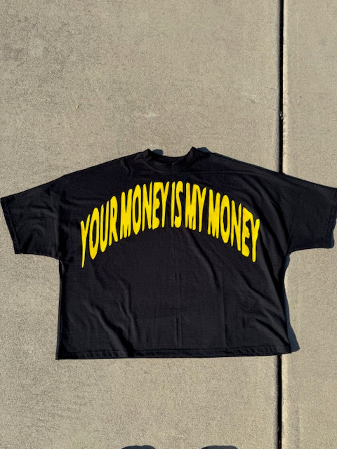 "Your Money Is My Money" Boxy Tee